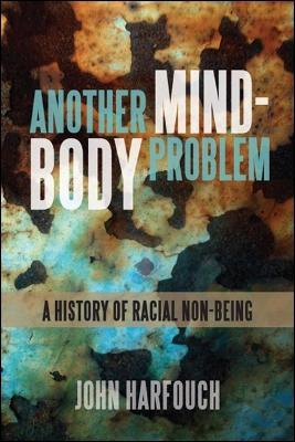 Another Mind-Body Problem: A History of Racial Non-being - John Harfouch - cover