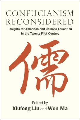 Confucianism Reconsidered: Insights for American and Chinese Education in the Twenty-First Century - cover