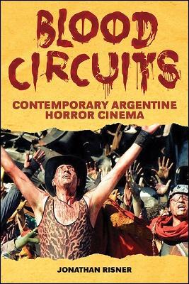 Blood Circuits: Contemporary Argentine Horror Cinema - Jonathan Risner - cover