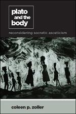 Plato and the Body: Reconsidering Socratic Asceticism
