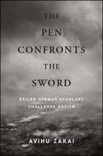The Pen Confronts the Sword: Exiled German Scholars Challenge Nazism