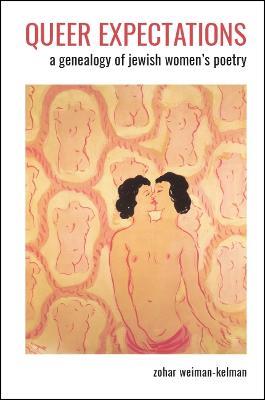 Queer Expectations: A Genealogy of Jewish Women's Poetry - Zohar Weiman-Kelman - cover