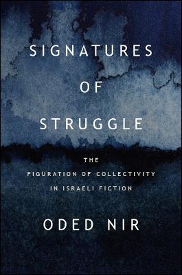Signatures of Struggle: The Figuration of Collectivity in Israeli Fiction - Oded Nir - cover