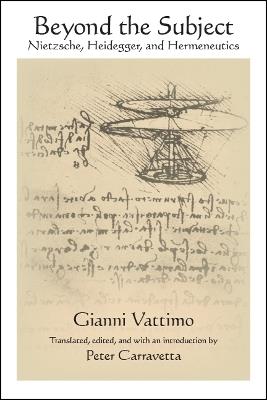 Beyond the Subject: Nietzsche, Heidegger, and Hermeneutics - Gianni Vattimo - cover