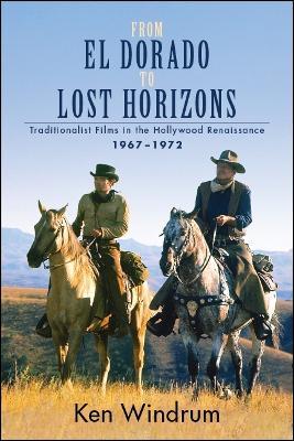 From El Dorado to Lost Horizons: Traditionalist Films in the Hollywood Renaissance, 1967-1972 - Ken Windrum - cover