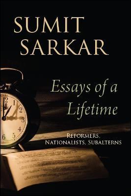 Essays of a Lifetime: Reformers, Nationalists, Subalterns - Sumit Sarkar - cover