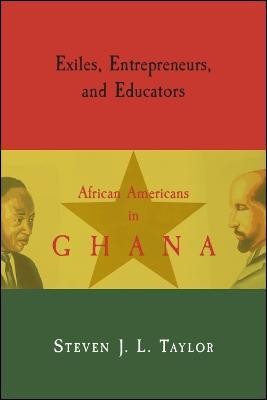 Exiles, Entrepreneurs, and Educators: African Americans in Ghana - Steven J. L. Taylor - cover