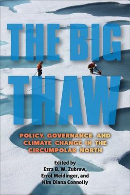 The Big Thaw: Policy, Governance, and Climate Change in the Circumpolar North - cover