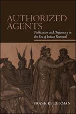 Authorized Agents: Publication and Diplomacy in the Era of Indian Removal