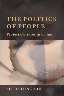 The Politics of People: Protest Cultures in China - Shih-Diing Liu - cover