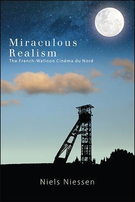 Miraculous Realism: The French-Walloon Cinema du Nord - Niels Niessen - cover