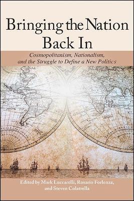 Bringing the Nation Back In: Cosmopolitanism, Nationalism, and the Struggle to Define a New Politics - cover