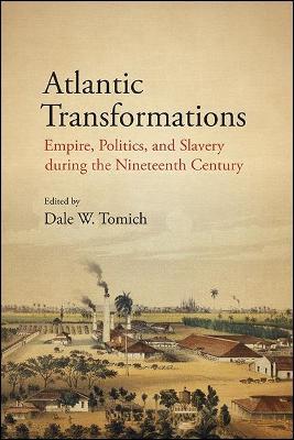 Atlantic Transformations: Empire, Politics, and Slavery during the Nineteenth Century - cover