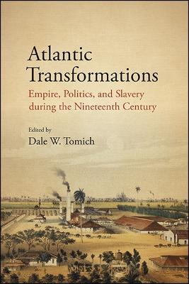 Atlantic Transformations: Empire, Politics, and Slavery during the Nineteenth Century - cover