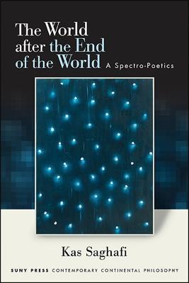 The World after the End of the World: A Spectro-Poetics - Kas Saghafi - cover