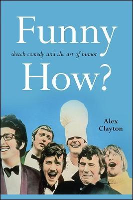 Funny How?: Sketch Comedy and the Art of Humor - Alex Clayton - cover