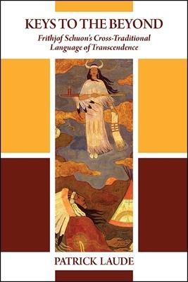 Keys to the Beyond: Frithjof Schuon's Cross-Traditional Language of Transcendence - Patrick Laude - cover