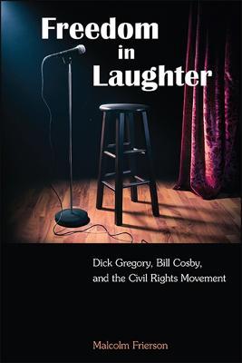 Freedom in Laughter: Dick Gregory, Bill Cosby, and the Civil Rights Movement - Malcolm Frierson - cover