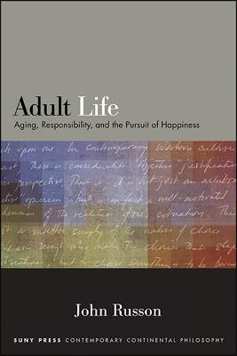 Adult Life: Aging, Responsibility, and the Pursuit of Happiness - John Russon - cover