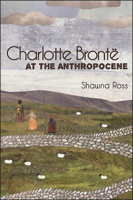 Charlotte Brontë at the Anthropocene - Shawna Ross - cover