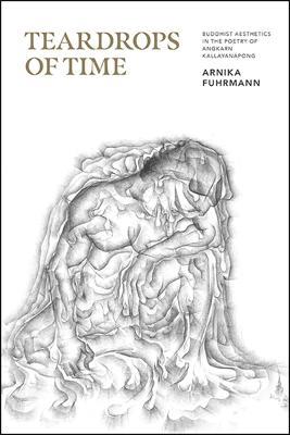 Teardrops of Time: Buddhist Aesthetics in the Poetry of Angkarn Kallayanapong - Arnika Fuhrmann - cover