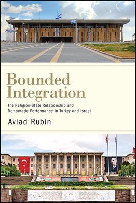 Bounded Integration: The Religion-State Relationship and Democratic Performance in Turkey and Israel - Aviad Rubin - cover