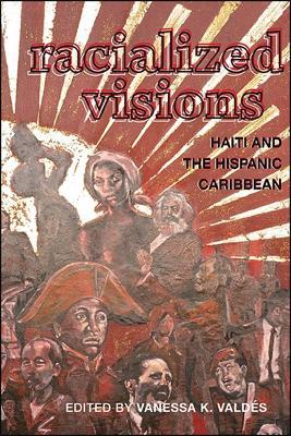 Racialized Visions: Haiti and the Hispanic Caribbean - cover