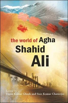 The World of Agha Shahid Ali - cover