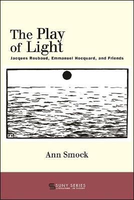 The Play of Light: Jacques Roubaud, Emmanuel Hocquard, and Friends - Ann Smock - cover