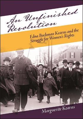 An Unfinished Revolution: Edna Buckman Kearns and the Struggle for Women's Rights - Marguerite Kearns - cover