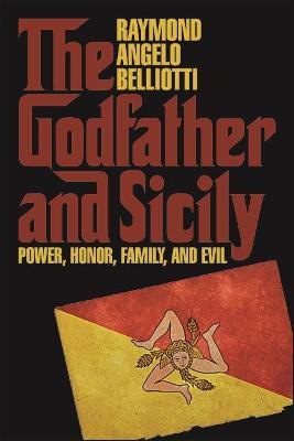 The Godfather and Sicily: Power, Honor, Family, and Evil - Raymond Angelo Belliotti - cover