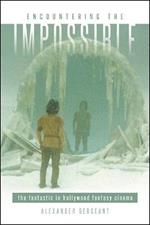 Encountering the Impossible: The Fantastic in Hollywood Fantasy Cinema