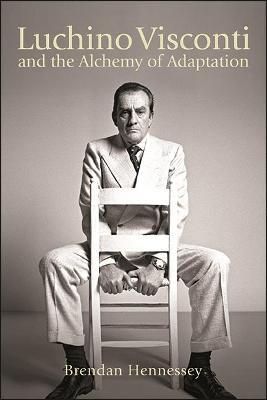 Luchino Visconti and the Alchemy of Adaptation - Brendan Hennessey - cover
