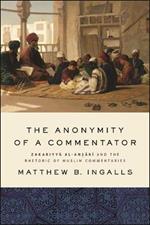 The Anonymity of a Commentator: Zakariyya al-Ansari and the Rhetoric of Muslim Commentaries