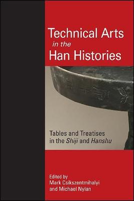 Technical Arts in the Han Histories: Tables and Treatises in the Shiji and Hanshu - cover