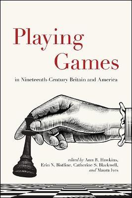 Playing Games in Nineteenth-Century Britain and America - cover