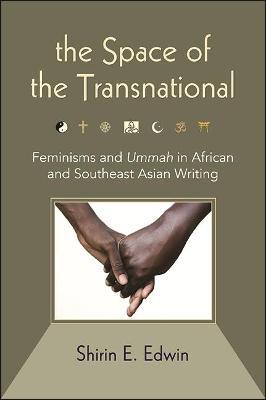 The Space of the Transnational: Feminisms and Ummah in African and Southeast Asian Writing - Shirin E. Edwin - cover