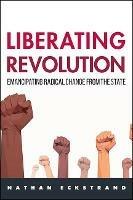 Liberating Revolution: Emancipating Radical Change from the State