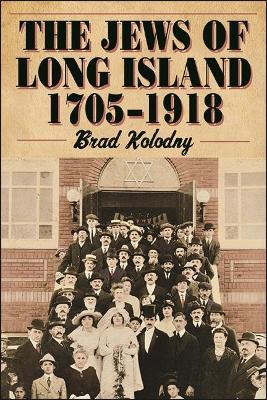 The Jews of Long Island: 1705-1918 - Brad Kolodny - cover