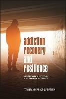 Addiction Recovery and Resilience: Faith-based Health Services in an African American Community - Townsand Price-Spratlen - cover
