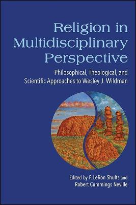 Religion in Multidisciplinary Perspective: Philosophical, Theological, and Scientific Approaches to Wesley J. Wildman - cover