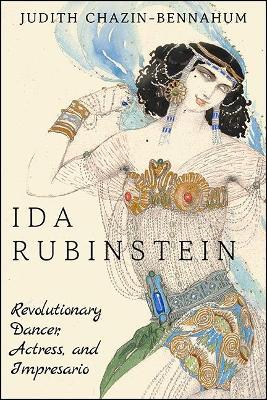 Ida Rubinstein: Revolutionary Dancer, Actress, and Impresario - Judith Chazin-Bennahum - cover