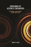 Dimensions of Aesthetic Encounters: Perception, Interpretation, and the Signs of Art - Robert E. Innis - cover