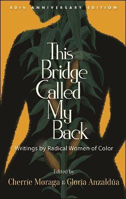 This Bridge Called My Back, Fortieth Anniversary Edition: Writings by Radical Women of Color - cover