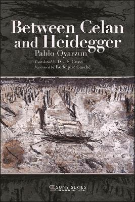 Between Celan and Heidegger - Pablo Oyarzun - cover