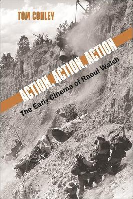 Action, Action, Action: The Early Cinema of Raoul Walsh - Tom Conley - cover