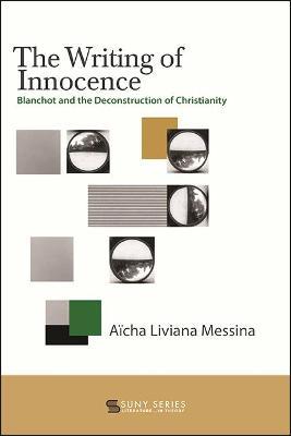 The Writing of Innocence: Blanchot and the Deconstruction of Christianity - Aicha Liviana Messina - cover