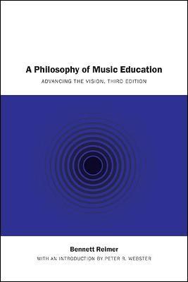 A Philosophy of Music Education: Advancing the Vision, Third Edition - Bennett Reimer - cover