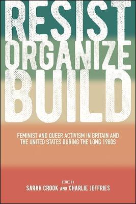 Resist, Organize, Build: Feminist and Queer Activism in Britain and the United States during the Long 1980s - cover