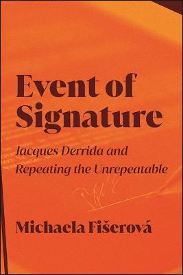 Event of Signature: Jacques Derrida and Repeating the Unrepeatable - Michaela Fiserova - cover